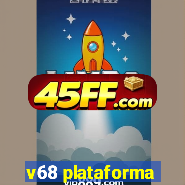 v68 plataforma